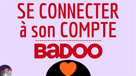 badoo accéder à mon compte|Comment se connecter à votre compte Badoo